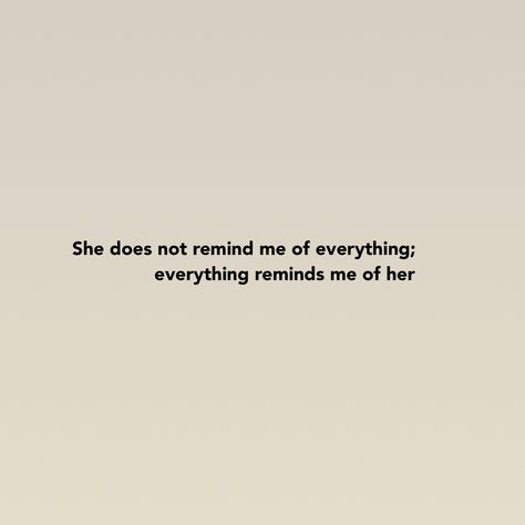 Remind Her Shes Beautiful Quotes, Everything Reminds Me Of Him, She Saved Me, Things That Remind Me Of You, My Everything Quotes, Place Quotes, Positive Quotes Wallpaper, H.e.r Aesthetic, Dear Self Quotes