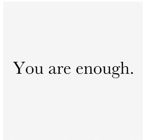 You are enough More Than Enough, Oh Baby, You Are Enough, Me Quotes, Math Equations, Quotes, Quick Saves