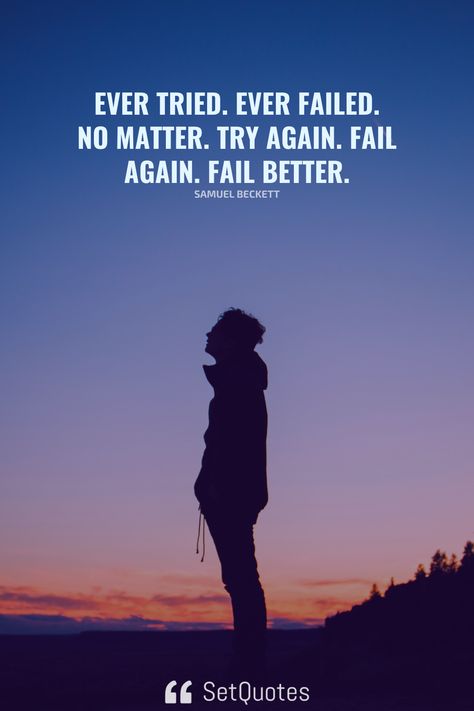 Ever tried. Ever failed. No matter. Try Again. Fail again. Fail better. – Samuel Beckett Ever Tried Ever Failed No Matter, Ever Tried Ever Failed, Fail Again Fail Better, Fail Better, Samuel Beckett, With Meaning, Good Advice, Try Again, Fails