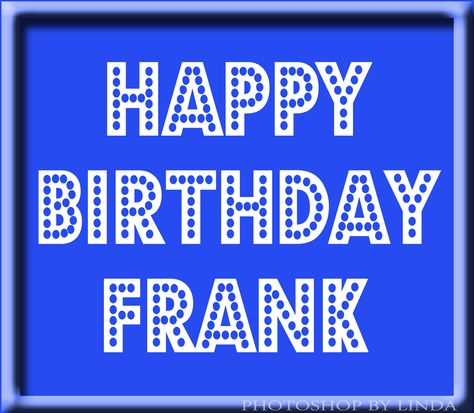 Frank Happy Birthday Card Happy Birthday Frank, Dad Birthday Quotes, Nutella Mousse, Card Verses, Happy Birthdays, Funny Happy Birthday Wishes, Happy Day Quotes, Birthday Image