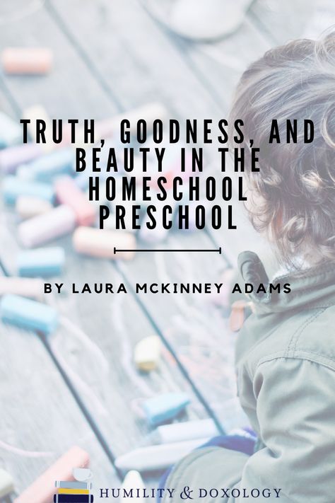 Truth, Goodness, and Beauty in the Homeschool Preschool | Humility and Doxology Preschool Units, Book Of Proverbs, Life Of Christ, Classical Education, City Ballet, Preschool Lesson Plans, Preschool Books, Preschool Lessons, Homeschool Preschool