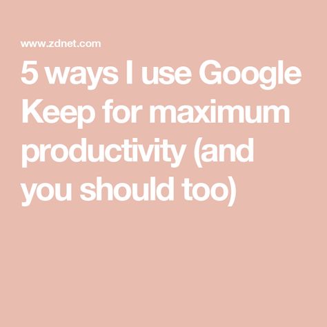 5 ways I use Google Keep for maximum productivity (and you should too) Google Keep Aesthetic, Google Keep Ideas, Google Notes, Google Keep, Google Calendar, Think Again, Google Docs, Getting Things Done, Getting Organized