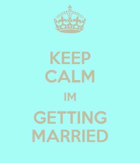 Keep Calm I Am Getting Married! Im Getting Married Quotes, Ready To Get Married Quotes, I’m Getting Married Quotes, I Am Happily Married Affirmation, Keep Calm Wedding, Im Getting Married, Getting Married Quotes, Everyone Getting Married And Im Like, Married Quotes