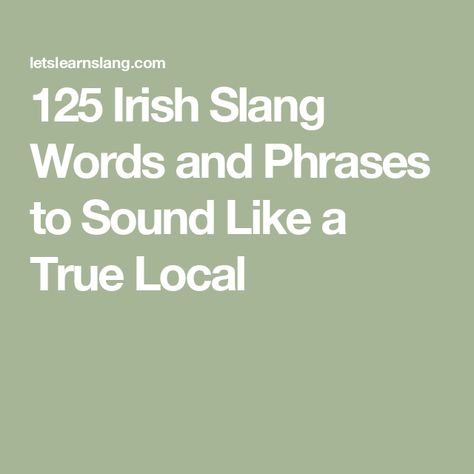 125 Irish Slang Words and Phrases to Sound Like a True Local Cool Words Slang, Irish Words And Meanings, Irish Phrases, Irish Slang, Australian Slang, Slang Phrases, Irish Words, Irish Language, Slang Words