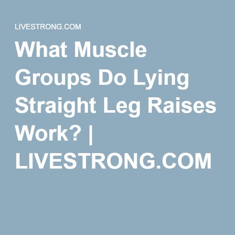 What Muscle Groups Do Lying Straight Leg Raises Work? | LIVESTRONG.COM Leg Raises Benefits, Leg Raise, Straight Leg Raise, Leg Lifts, Leg Raises, Abdominal Muscles, Muscle Groups, A Bar, Muscles