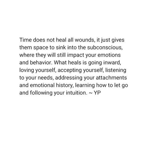 Time does not heal all wounds, it just gives them space to sink into the subconscious, where they will still impact your emotions and behavior. What heals is going inward, loving yourself, accepting yourself, listening to your needs, addressing your attachments and emotional history, learning how to let go and following your intuition. Yung pueblo (@yung_pueblo) • Instagram photos and videos Mean Relatives Quotes, Relatives Quotes, Feel It To Heal It, Yung Pueblo, Be Here Now, Time Passing, Lovely Quote, Healing Quotes, Emotional Support