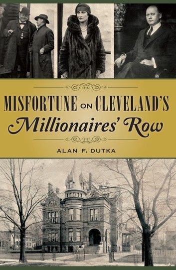 Buy Misfortune on Cleveland’s Millionaires' Row by  Alan F. Dutka and Read this Book on Kobo's Free Apps. Discover Kobo's Vast Collection of Ebooks and Audiobooks Today - Over 4 Million Titles! Millionaires Row, Andrew Carnegie, A Mansion, Book Nook, Reading Material, Ex Husbands, Hardcover Book, Nook, Cleveland