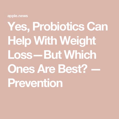 Yes, Probiotics Can Help With Weight Loss—But Which Ones Are Best? — Prevention Probiotics Benefits, Best Probiotics For Women Over 50, Probiotic Vs Prebiotic, Best Probiotics For Gut Health, Probiotics For Women Gut Bacteria, Prebiotics And Probiotics Benefits Of, Renew Life Probiotics, Women’s Probiotic, Probiotic Benefits