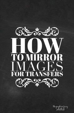 How to reverse images for transfers! Paint Program, Diy Blanket Ladder, Foto Transfer, The Graphics Fairy, Photo Transfer, Graphics Fairy, Freezer Paper, Wax Paper, Image Transfer