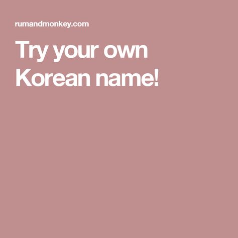 Try your own Korean name! Try Your Name In Korean, Korean Name Meaning, Names Generator, Army Quotes, Full Name, Name Generator, Korean Name, First Name, Names With Meaning