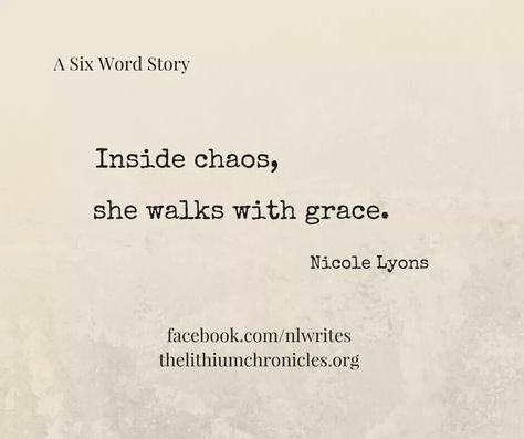 Inside chaos, she walks with grace. #SixWordStory Organized Chaos Quote, Chaos Quotes, Stick Poke, Chaos Walking, Six Word Story, Six Words, Weird Words, Organized Chaos, Stick And Poke