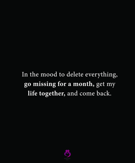 In the mood to delete everything, go missing for a month, get my life together, and come back. #relationshipquotes #womenquotes Reset My Life Quotes, In The Mood To Delete Everything Quotes, Getting Life Back Together, Getting Your Life Together Quotes, Get It Together Quotes, Getting Back Together Texts, Get Your Life Together Quotes, Getting My Life Back Together, Life Together Quotes