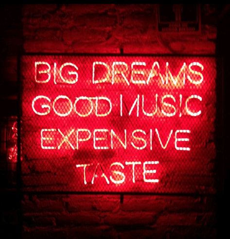 Expensive Taste Aesthetic, Big Dreams Good Music Expensive Taste, Big Dreams Aesthetic, Neon Rouge, Red Aesthetic Grunge, Neon Signs Quotes, Neon Quotes, Neon Words, Expensive Taste