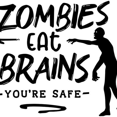 Zombies Eat Brains You're Safe Zombie Quotes, Shower Snacks, Cricut Quotes, Zombie Brains, Minion Art, Baby Shower Snacks, Love Sarcasm, Circuit Ideas, Funny Gifts For Men