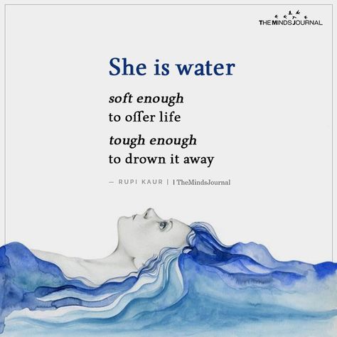 She is water Unstable Quotes, She Is Water, Quotes Strong Woman, Quotes Strong Women, Rupi Kaur Quotes, Water Quotes, Quotes Strong, Capricorn Quotes, Inpirational Quotes