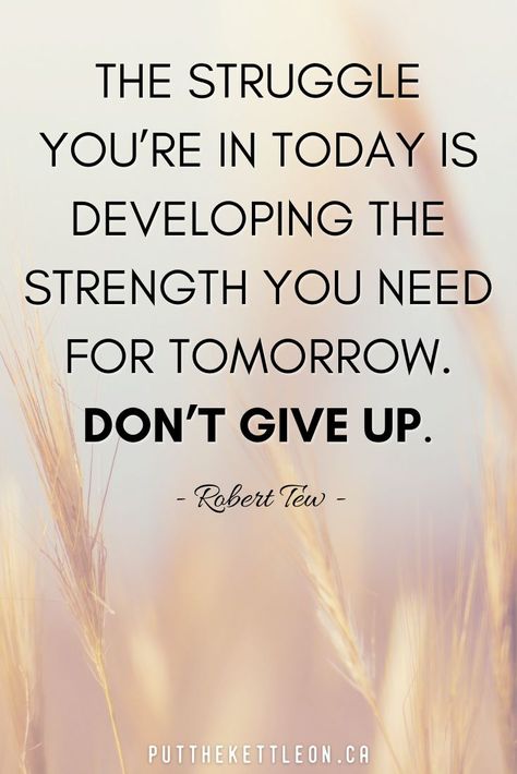 The struggle you're in today is developing the strength you need for tomorrow. Don't give up. Quote by Robert Tew. 25 inspiring quotes to give you strength and motivation when you're going through tough times and feeling low. These quotes to live by will help you stay strong in hard times and give your support when you're going through pain and grief. Good Man Quotes, Twin Flame Love Quotes, Tough Times Quotes, Hard Times Quotes, Support Quotes, Feeling Low, Inspirational Quotes About Strength, 20th Quote, 25th Quotes