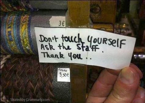 Don't touch yourself - ask the staff Spelling Mistakes, Grammar Mistakes, You Had One Job, One Job, Dirty Mind, Touching You, Funny Signs, A Sign, Bones Funny