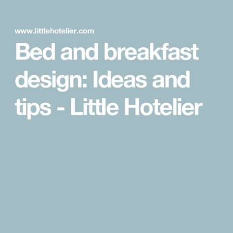 Bed and breakfast design: Ideas and tips - Little Hotelier Bed And Breakfast Design, Breakfast Design, Soft Chair, Portable Crib, Hotel Website, Small Hotel, Make Your Bed, Functional Furniture, Small Details