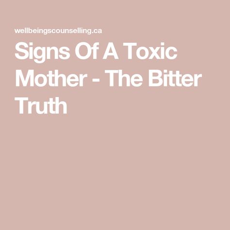 Signs Of A Toxic Mother - The Bitter Truth Signs Of A Toxic Mother, Toxic Mother Quotes Daughters, Mother Abandonment, Toxic Mother Quotes, Toxic Mothers, Toxic Mom, Dealing With Toxic People, Toxic Mother, Baby Mama Quotes