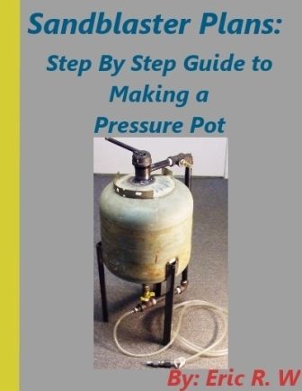 sandblaster-plans-guide Diy Sandblaster, Metalwork Projects, Sandblasting Cabinet, Sand Blasting Machine, Diy Tools Homemade, Welding Design, Tractor Idea, Sand Blasting, Pressure Pot