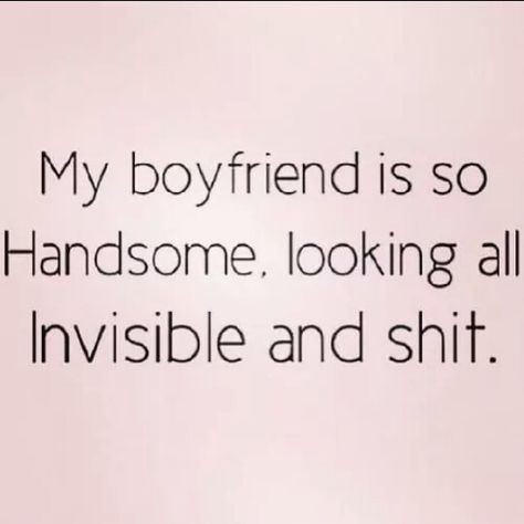 Invisible boyfriend Honey Quotes, Fake Bf, Boyfriend Quotes Funny, Relatable Humor, I Need A Boyfriend, Sassy Sayings, Funny Pick, Gif Disney, Imaginary Boyfriend