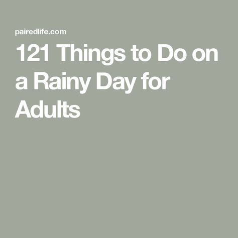 121 Things to Do on a Rainy Day for Adults Things To Do At Home, Mindfulness Activities, Single Life, On A Rainy Day, A Rainy Day, I Don T Know, Rainy Days, Rainy Day, Fun Things To Do