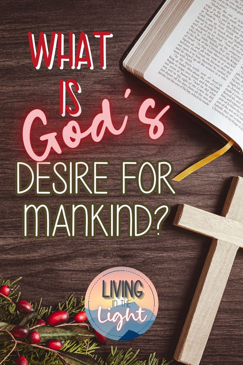 God's Desire for Mankind - Salvation Life Blogs, Reign, Blog Posts, Writing