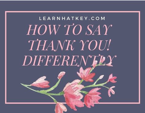 How to say thank you differently - learnhatkey.com Another Way To Say Thank You, Different Ways To Say Thank You, Other Ways To Say Thank You, How To Thank Someone For Helping You, How To Say Thank You, How To Thank Someone, How To Say Thank You For A Gift, How To Say Thank You In Different Ways, Ways To Say Thank You