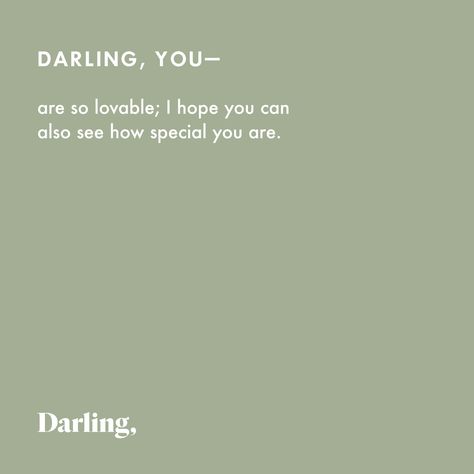 Darling, you are so loveable; I hope you can also see how special you are. I Hope You, Vision Board, I Hope, Inspirational Quotes, Canning, Quotes, Quick Saves