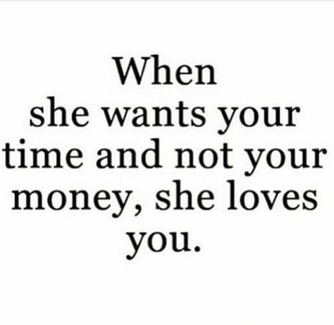 When she wants your time and not your money, she loves you. Money Cant Buy Love, She Wants The D, Family Love Quotes, Over Love, Daily Quote, She Loves You, Wit And Wisdom, Love Problems, Choose Love