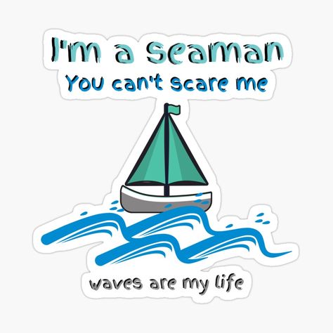 Get my art printed on awesome products. Support me at Redbubble #RBandME: https://www.redbubble.com/i/sticker/I-m-a-seaman-you-can-t-scare-me-waves-are-my-life-by-LittleAngy/53554208.JCQM3?asc=u Navy Girlfriend Quotes, Navy Girlfriend, I Am Scared, My Life, My Art, Awesome Products, Canning, Quotes, For Sale