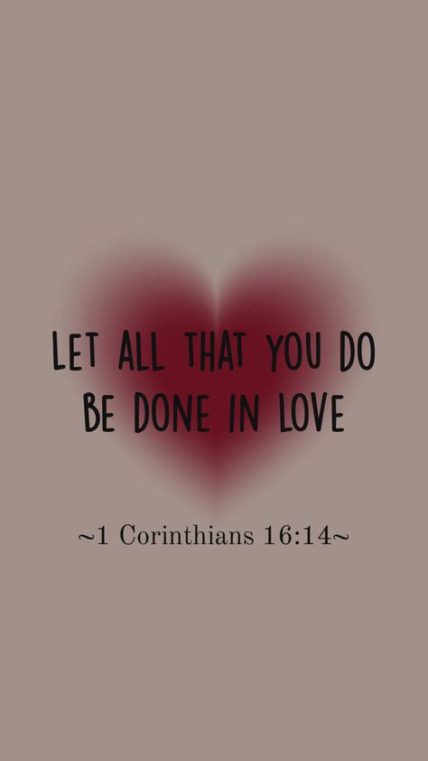 Aesthetic Christian quote 1 Corinthians 16:14 Motivational Bible Quotes, Bible Quotes Background, Christian Quotes Wallpaper, Aesthetic Christian, Bible Verse Background, Bible Quotes Wallpaper, Bible Study Notebook, Get Closer To God, Christian Quote