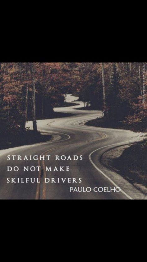 "Straight roads do not make skillful drivers." — Paula Coelho Famous Literary Quotes, Quotes From Famous Authors, Nicola Tesla, Paulo Coelho Quotes, Rough Time, How To Believe, Inspirational Life Lessons, Live Life Happy, Famous Author Quotes