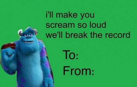 DIRTY DISNEY/PIXAR VALENTINES - Monsters Inc. - I'll make you scream so loud we'll break the record. Valentines Pick Up Lines, Humour Sale, Meme Valentines Cards, Bad Valentines Cards, Bad Pick Up Lines, Silly Valentines, Dirty Valentine, Bad Valentines, Memes Dirty