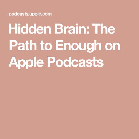 ‎Hidden Brain: The Path to Enough on Apple Podcasts Personal Narratives, Brain Science, Calculus, Neuroscience, Social Science, The United States, Book Worth Reading, Worth Reading, Brain