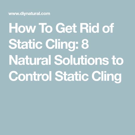 How To Get Rid of Static Cling: 8 Natural Solutions to Control Static Cling What To Use, Static Electricity, Static Cling, Home Remedies, Cleaning Hacks, Chemicals, Nature