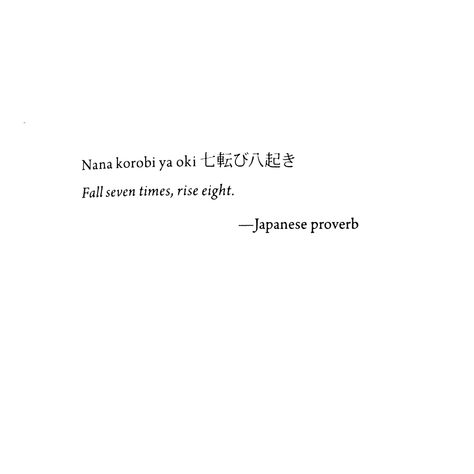 A Japanese Proverb about resilience, comeback and confronting life's ups and downs.  - from the book "Ikigai : The Japanese secret to a long and happy life." Small Japanese Quotes, Japanese Book Quotes, Still Water Runs Deep Tattoo Japanese, Japanese Life Quotes, Japanese Sayings Proverbs, Japanese Proverbs Tattoo, Japanese Poetry With Translation, Japanese Poems With Translation, Japanese Proverbs Quotes