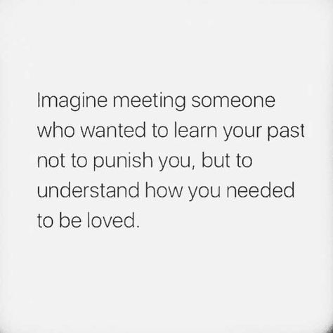 Imagine meeting someone who wanted to learn your past, not to punish you, but to understand how you needed to be loved. Past Relationship Quotes, Relationships Quotes, Quote Unquote, Future Love, Past Relationships, It Gets Better, Faith Inspiration, Meeting Someone, All You Need Is Love