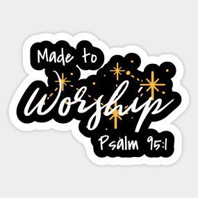 Made to Worship Shirt, Christian Shirts, Worship Shirts, Gods Word Shirt, Bible Motivational, Psalm 95, Worship Team Shirts - Made To Worship - T-Shirt | TeePublic Worship T Shirt Design, Worship Stickers, Worship Graphic, Worship Shirts, Created To Worship, Bible Stickers, Psalm 95, Made To Worship, God Sticker