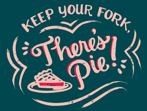 Keep Your Fork, Theres Pie! | Design by Imaginary Beast Pie Quotes Funny, Moon Desserts, Pie Quotes, Keep Your Fork, Dessert Quotes, Pie Bakery, Cherry Flowers, Baking Quotes, Pie Shop