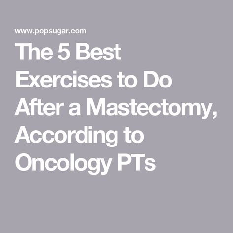 The 5 Best Exercises to Do After a Mastectomy, According to Oncology PTs Exercise After Mastectomy, Mastectomy Recovery, Bilateral Mastectomy, Muscle Soreness, Breast Health, Best Exercises, Post Op, 2024 Vision, Sore Muscles