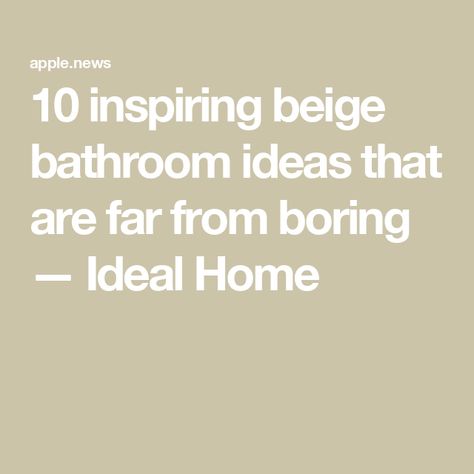 10 inspiring beige bathroom ideas that are far from boring — Ideal Home Beige Tiles In Bathroom, Beige Bathroom Ideas Decor, Beige And Blue Bathroom, Grey And Beige Bathroom, Brown And Beige Bathroom, White And Beige Bathroom, Cream Bathroom Ideas, White And Cream Bathroom, Beige And White Bathroom