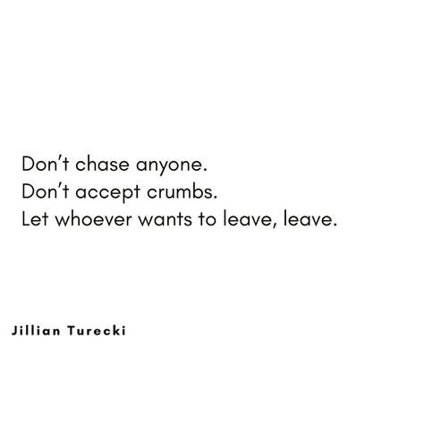 Don’t Chase Him Quotes, Jillian Turecki Quotes, Crumbs Quotes, Jillian Turecki, Chasing Quotes, New Thought, Hopeless Romantic, Mantra, Self Improvement