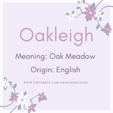 Baby Girl Name: Oakleigh. | Meaning: Oak Meadow. | Origin: English. || www.pinterest.com/designsbyleahc Simone Name Meaning, Fem Names, Arabic Baby Names, Neutral Names, Meaningful Baby Names, Rare Names, Girl Names With Meaning, Sweet Baby Names