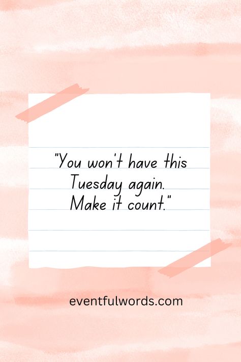 one of thw tuesday motivation quote- you won't have this Tuesday again, make it cpunt Funny Tuesday Quotes, Funny Tuesday, Tuesday Motivation Quotes, Positive Mind Positive Vibes, Happy Tuesday Quotes, Tuesday Quotes, 21st Birthday Photoshoot, Tuesday Motivation, Quotes Happy