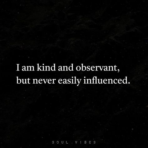 I am kind and observant, but never easily influenced. life quotes quotes quote life life captions captions life quote images Observant Quotes, Influence Quotes, Life Captions, Quote Images, Tumblr Image, Quote Life, Social Networking Sites, Facebook Image, 2025 Vision