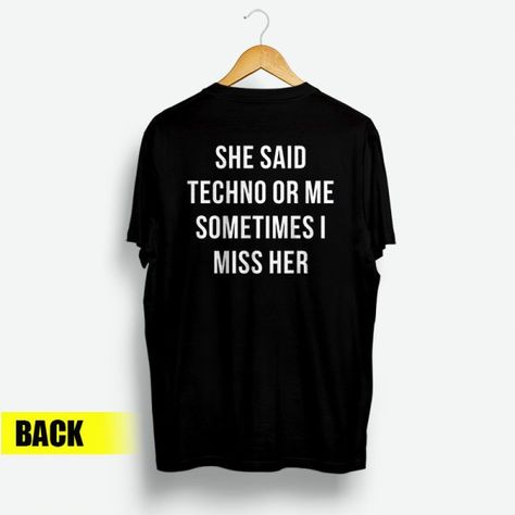 She Said Techno Or Me Sometimes I Miss Her Back T-Shirt Techno Tshirt, Techno Shirt, Circle Dance, Feel The Beat, Dance Event, Social Circle, Tee Ideas, Missing Her, Miss Her