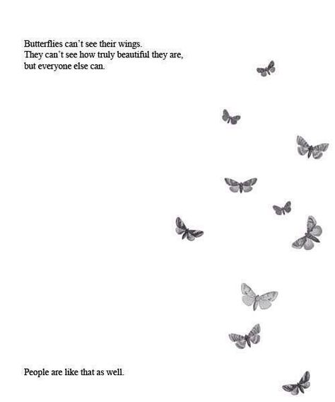 Butterflies can't see their wings. Butterfly Quotes, A Quote, Poetry Quotes, Pretty Words, A Group, Beautiful Quotes, The Words, Great Quotes, Beautiful Words