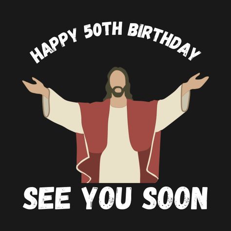 Happy 50th Birthday For Him Funny, 50th Birthday Sayings Funny, Happy 50th Birthday Funny, 50th Birthday Meme, Happy 50 Birthday Funny, Brother Humor, 50th Birthday Quotes, Funny Jesus, Birthday Clips