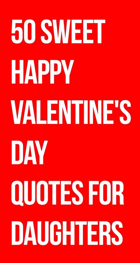 Happy Valentine’s Day Daughter From Mom, Happy Valentine’s Day Quotes For Daughter, Happy Valentines Day For Daughter, Love Note To My Daughter, Valentines To My Daughter, Valentines Letter To Daughter, Happy Valentines Daughter Quotes, Happy Valentines Day Quotes For Daughter, Happy Valentine’s Day Daughter Quotes